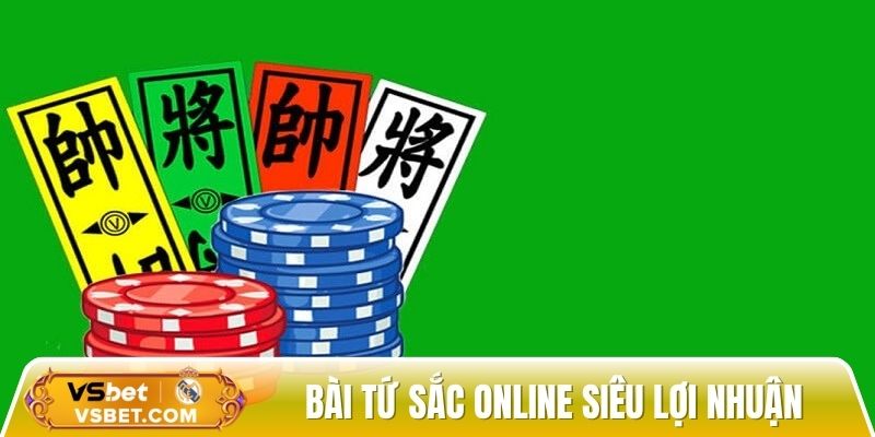 Bài tứ sắc online - Trò chơi dân gian đổi thưởng siêu lợi nhuận