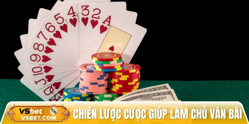 Chiến lược đặt cược hay giúp bạn làm chủ ván bài
