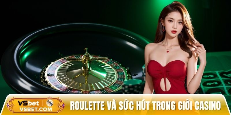 Roulette và sức hút trong thế giới casino