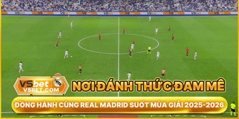 Tương lai hợp tác lâu dài Vsbet đối tác chính thức CLB Real Madrid